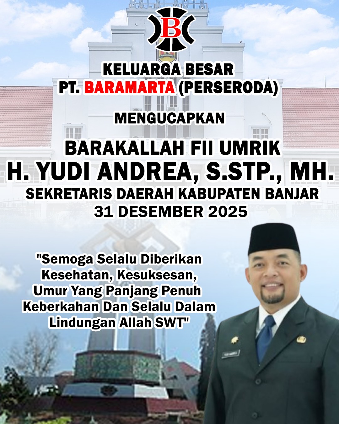 Keluarga Besar PT Baramarta Perseroda Mengucapkan Selamat Ulang Tahun Sekda Kabupaten Banjar H Yudi Andrea SSTP MH 31 Desember 2025