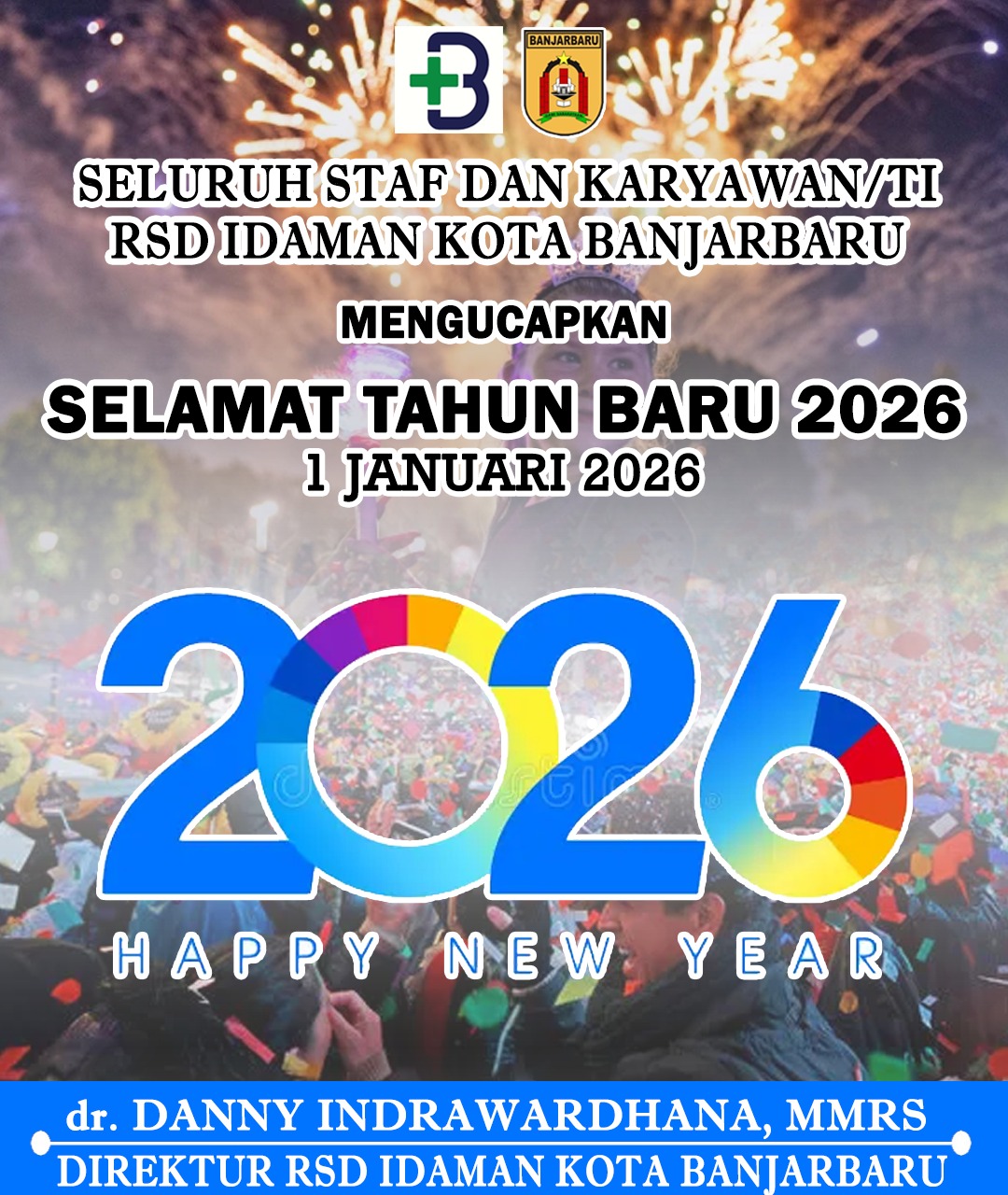 dr Danny Indrawardhana MMRS RSD Idaman Kota Banjarbaru Mengucapkan Selamat Tahun Baru 2026