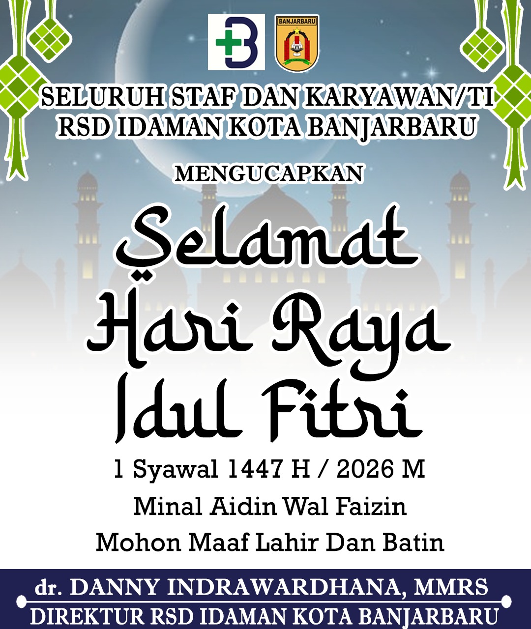 dr Danny Indrawardhana MMRS RSD Idaman Banjarbaru Mengucapkan Selamat Hari Raya Idul Fitri 1 Syawal 1447 Hijriah