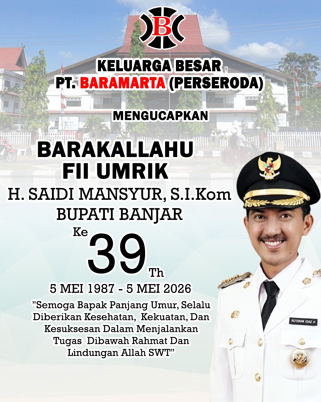 Keluarga Besar PT Baramarta Perseroda Mengucapkan Selamat Milad ke-39 Tahun Bupati Banjar H Saidi Mansyur 5 Mei 2026
