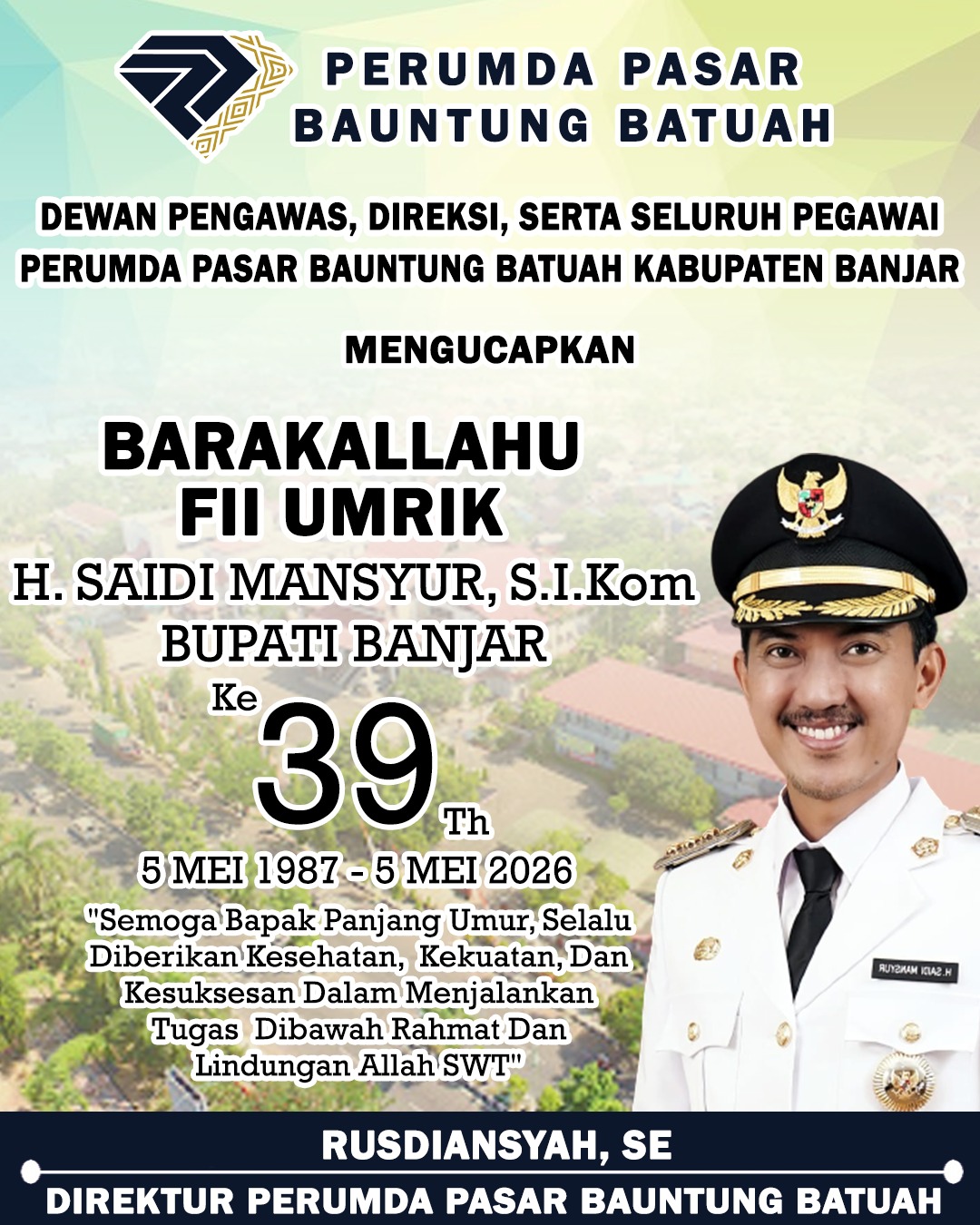 Rusdiansyah Perumda Pasar Bauntung Batuah Mengucapkan Selamat Milad ke-39 Tahun Bupati Banjar H Saidi Mansyur 5 Mei 2026