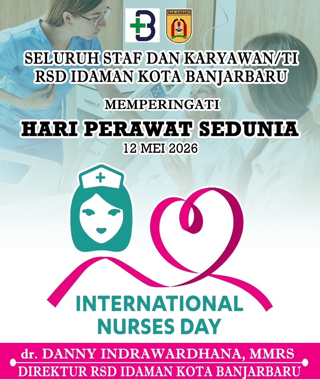 dr Danny Indrawardhana MMRS RSD Idaman Banjarbaru Memperingati Hari Perawat Sedunia 12 Mei 2026