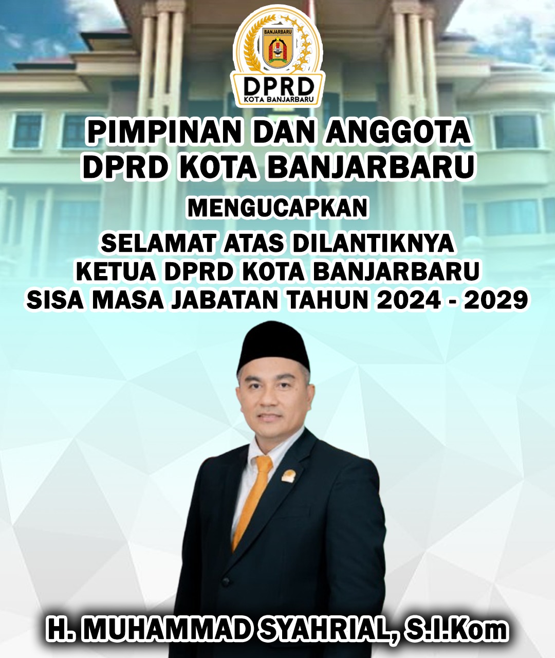 Selamat dan Sukses Atas Dilantiknya H Muhammad Syahrial SIKom Sebagai Ketua DPRD Kota Banjarbaru Sisa Masa jabatan 2024-2029